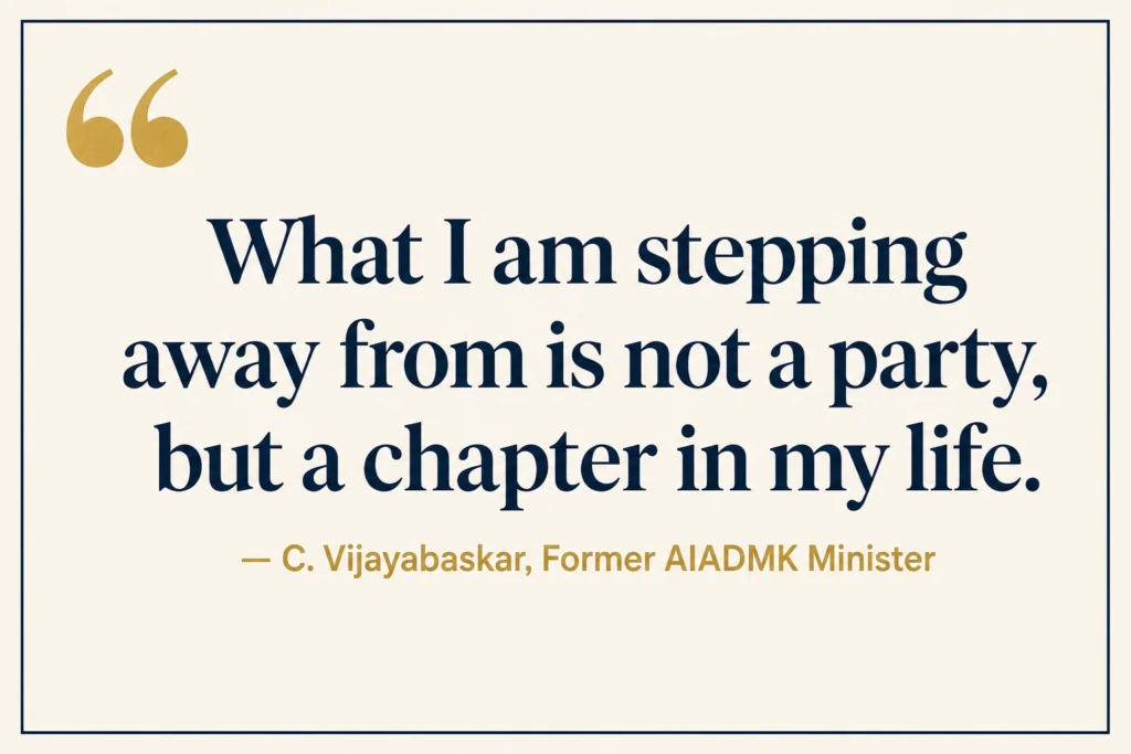 C Vijayabaskar quote on leaving AIADMK what I am stepping away from is not a party but a chapter in my life